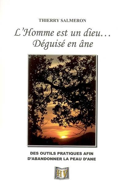 L'homme est un dieu... déguisé en âne : des outils afin d'abandonner la peau d'âne