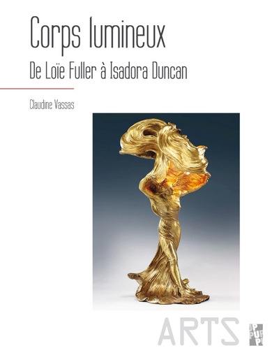 Corps lumineux : de Loïe Fuller à Isadora Duncan Corps lumineux : de Loïe Fuller à Isadora Duncan