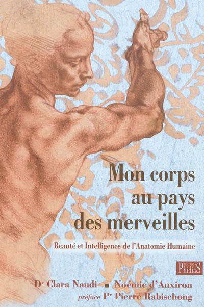 Mon corps au pays des merveilles : beauté et intelligence de l'anatomie humaine