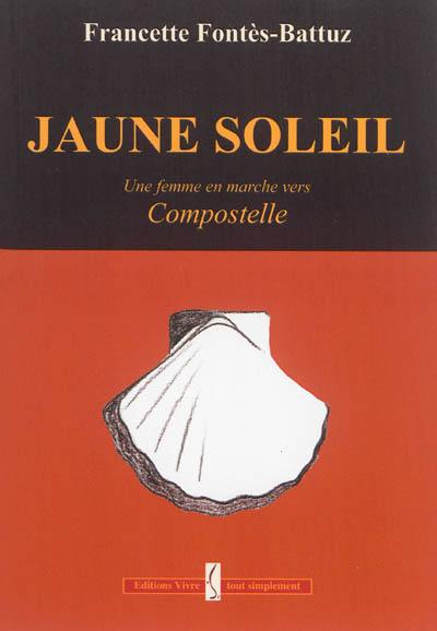 Jaune soleil : une femme en marche vers Compostelle Jaune soleil : une femme en marche vers Compostelle