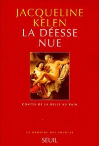 La Déesse nue : contes de la Belle au bain