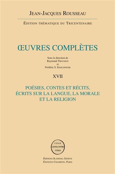 Oeuvres complètes. Vol. 17. Contes et récits, poésie. Ecrits sur la langue, la morale et la religion