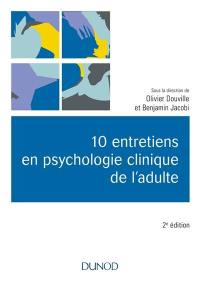 10 entretiens en psychologie clinique de l'adulte