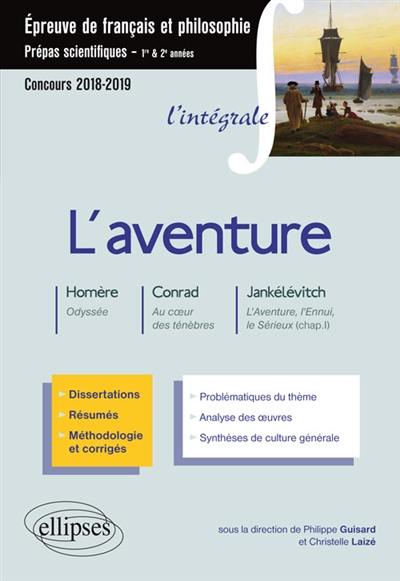 L'aventure : Homère, Odyssée ; Conrad, Au coeur des ténèbres ; Jankélévitch, L'aventure, l'ennui, le sérieux (chap. I) : épreuve de français et philosophie, prépas scientifiques 1re & 2e années, concours 2018-2019