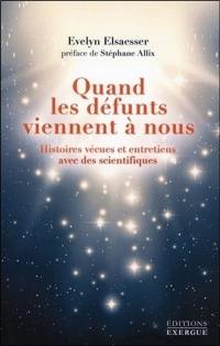 Quand les défunts viennent à nous : histoires vécues et entretiens avec des scientifiques