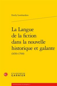 La langue de la fiction dans la nouvelle historique et galante : 1650-1700