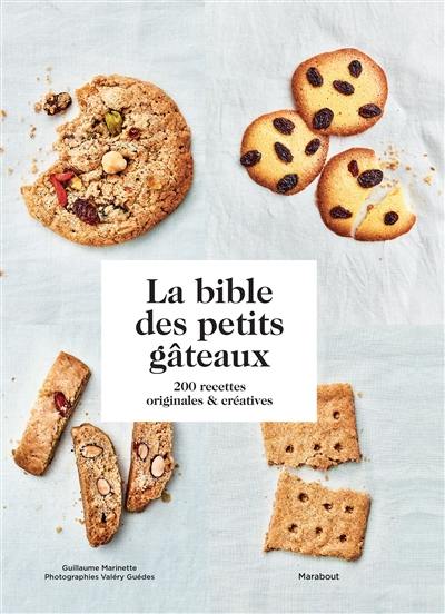 La bible des petits gâteaux : 200 recettes originales & créatives