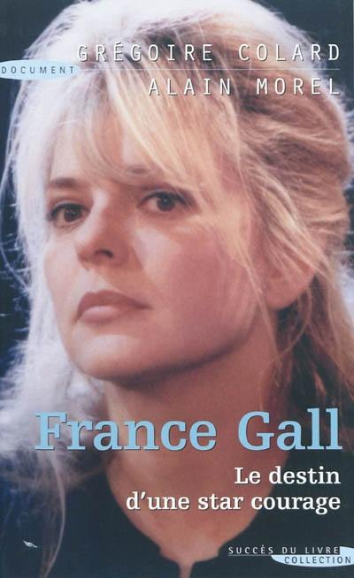 France Gall : le destin d'une star courage : biographie