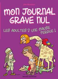 Mon journal grave nul. Vol. 5. Les adultes ? Une cause perdue !