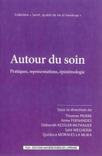 Autour du soin : pratiques, représentations, épistémologie