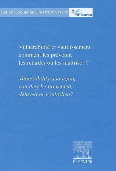 Vulnérabilité et vieillissement : comment les prévenir, les retarder ou les maîtriser ?. Vulnerability and aging : can they be prevented, delayed or controlled ?