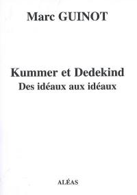 Arithmétique pour amateurs : par un autodidacte. Vol. 7-1. Kummer et Dedekind : des idéaux aux idéaux