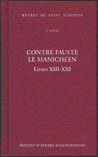 Oeuvres de saint Augustin. Vol. 18B. Contre Fauste le manichéen. Livres XIII-XXI. Contra Faustum Manichaeum. Livres XIII-XXI