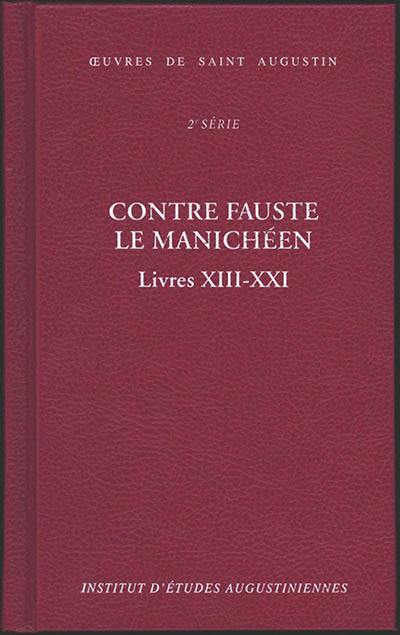 Oeuvres de saint Augustin. Vol. 18B. Contre Fauste le manichéen. Livres XIII-XXI. Contra Faustum Manichaeum. Livres XIII-XXI