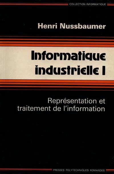 Informatique industrielle. Vol. 1. Représentation et traitement de l'information