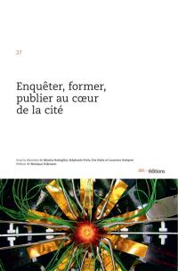 Enquêter, former, publier au coeur de la cité