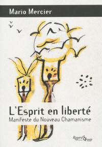 L'esprit en liberté : manifeste du nouveau chamanisme