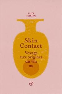 Skin contact : voyage aux origines du vin nu