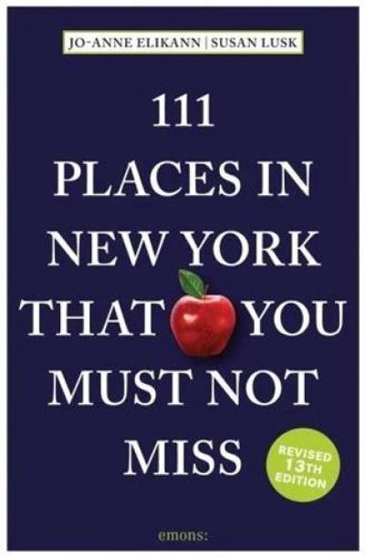 111 Places in New York That You Must Not Miss : 13th Revised and Updated Edition