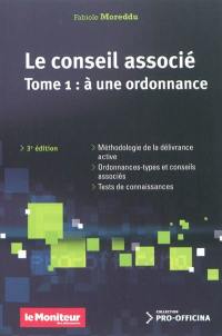 Le conseil associé. Vol. 1. A une ordonnance