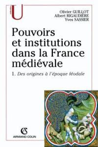 Pouvoirs et institutions dans la France médiévale. Vol. 1. Des origines à l'époque féodale