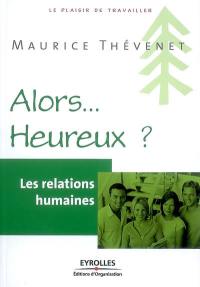 Les relations humaines : alors heureux ?