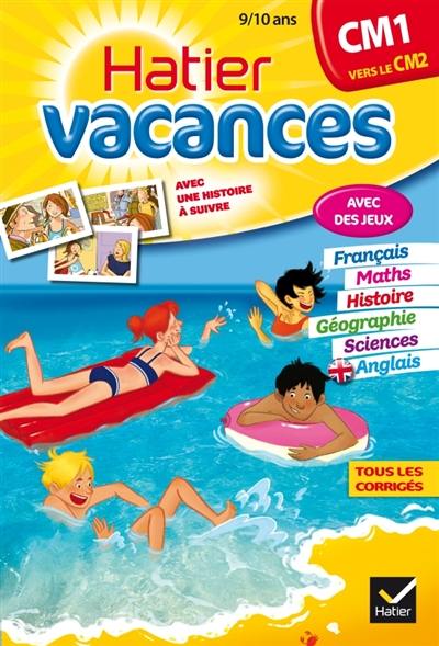 Hatier vacances, CM1 vers le CM2, 9-10 ans : avec une histoire à suivre