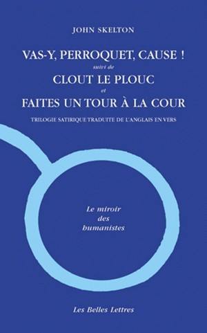 Vas-y, perroquet, cause !. Clout le plouc. Faites un tour à la cour : trilogie satirique