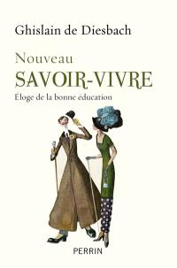 Nouveau savoir-vivre : éloge de la bonne éducation