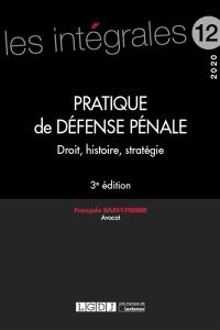 Pratique de défense pénale : droit, histoire, stratégie