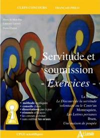 Servitude et soumission, exercices : La Boétie, Le discours de la servitude volontaire ou Le Contr'un ; Montesquieu, Les lettres persanes ; Ibsen, Une maison de poupée : CPGE scientifiques