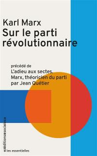 Sur le parti révolutionnaire. L'adieu aux sectes : Marx, théoricien du parti