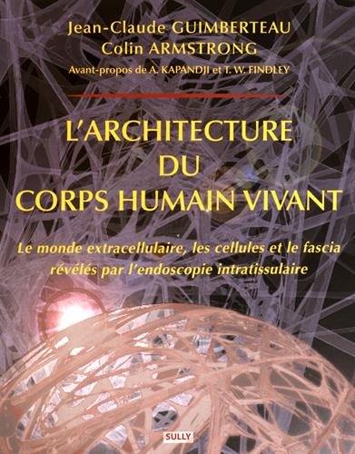 L'architecture du corps humain vivant : le monde extracellulaire, les cellules et le fascia révélés par l'endoscopie intratissulaire