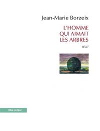 L'homme qui aimait les arbres : récit