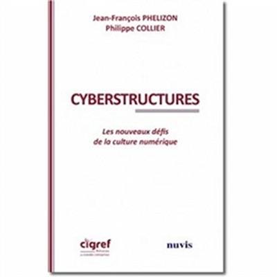 Cyberstructures : les nouveaux défis de la culture numérique