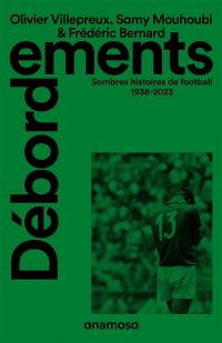 Débordements : sombres histoires de football, 1938-2023