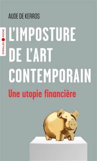 L'imposture de l'art contemporain : une utopie financière