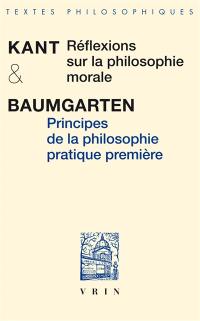 Réflexions sur la philosophie morale. Principes de la philosophie pratique première