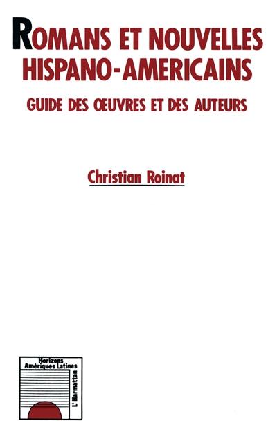 Romans et nouvelles hispano-américaines : guide des oeuvres et des auteurs