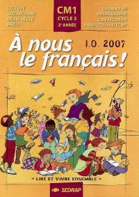 A nous le français ! Lire et vivre ensemble, CM1, cycle 3, 2e année : lecture, vocabulaire, débat réglé, philo, grammaire, orthographe, conjugaison, production d'écrit