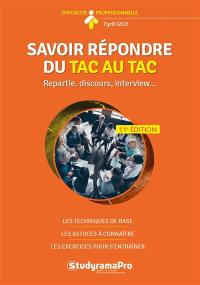 Savoir répondre du tac au tac : repartie, discours, interview... : les techniques de base, les astuces à connaître, les exercices pour s'entraîner