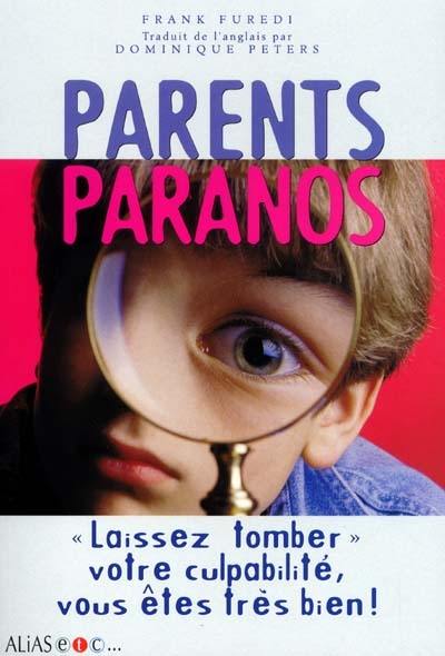 Parents paranos : laissez tomber votre culpabilité, vous êtes très bien !