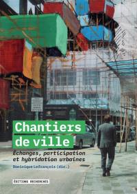 Chantiers de ville : échanges, participation et hybridation urbaines