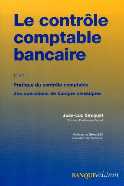 Le contrôle comptable bancaire : un dispositif de maîtrise des risques. Vol. 2. Pratique du contrôle comptable des opérations de banque classiques