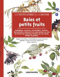 Baies et petits fruits : aubépines, sureaux, cornouillers, viornes... : reconnaître, découvrir et consommer ou non les fruits des arbustes feuillus de nos haies, forêts et jardins