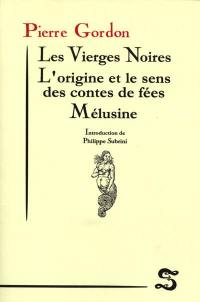 Les vierges noires. L'origine et le sens des contes de fées. Mélusine