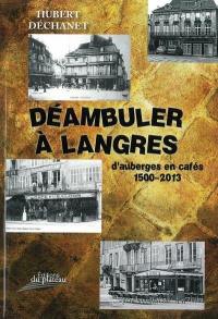 Déambuler à Langres : d'auberges en cafés : 1500-2013