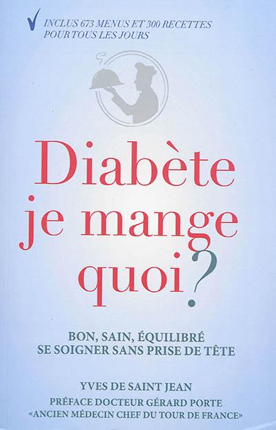 Diabète je mange quoi ? : guide de l'équilibre alimentaire, se soigner sans prise de tête