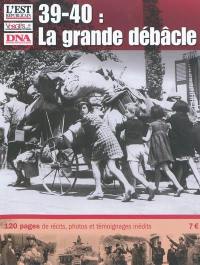 39-40, la grande débâcle : 120 pages de récits, photos et témoignages inédits