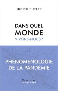 Dans quel monde vivons-nous ? : phénoménologie de la pandémie